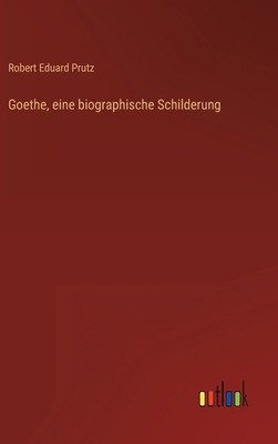 Goethe, eine biographische Schilderung [German] 3368012894 Book Cover