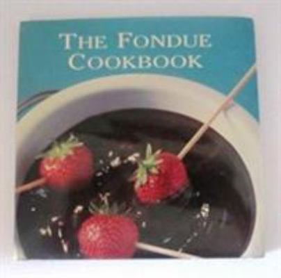 The Fondue Cookbook 060060022X Book Cover