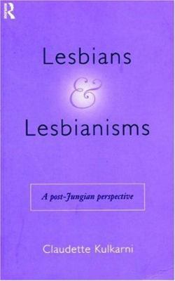 Lesbians and Lesbianisms: A Post-Jungian Perspe... 0415155118 Book Cover
