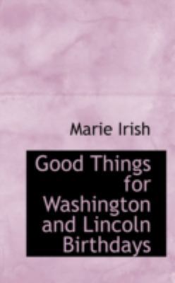 Good Things for Washington and Lincoln Birthdays 0559430442 Book Cover