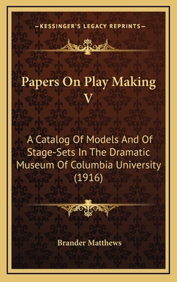 Papers On Play Making V: A Catalog Of Models An... 1168788951 Book Cover