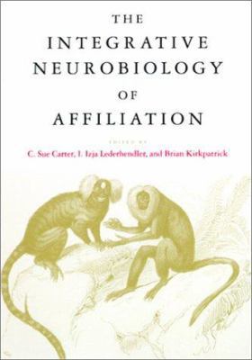 The Integrative Neurobiology of Affiliation 0262531585 Book Cover