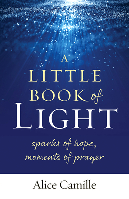 A Little Book of Light: Sparks of Hope, Moments... 1627857036 Book Cover