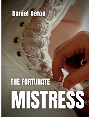 The Fortunate Mistress: or, a History of the Li... 2322407429 Book Cover