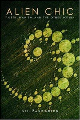 Alien Chic: Posthumanism and the Other Within 0415310229 Book Cover