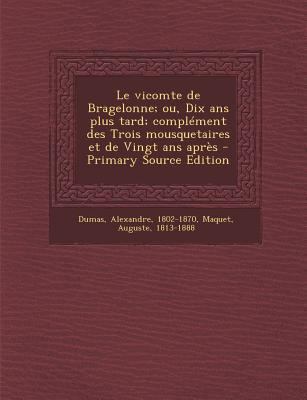 Le vicomte de Bragelonne; ou, Dix ans plus tard... [French] 1293041416 Book Cover