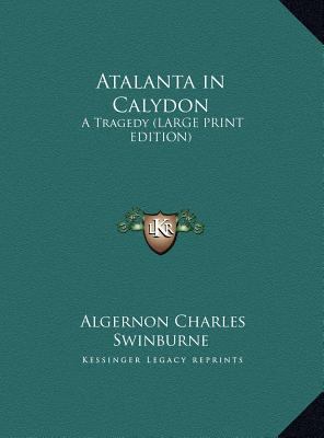 Atalanta in Calydon: A Tragedy [Large Print] 1169842062 Book Cover