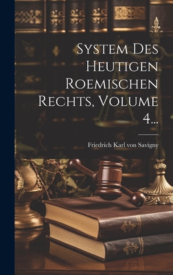 System Des Heutigen Roemischen Rechts, Volume 4... [German] 1020405899 Book Cover