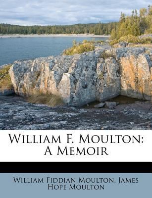 William F. Moulton: A Memoir 1248393554 Book Cover