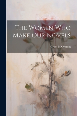 The Women Who Make Our Novels 102217360X Book Cover