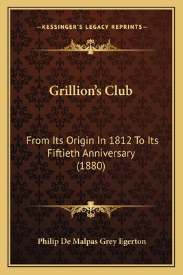 Grillion's Club: From Its Origin In 1812 To Its... 1164662139 Book Cover