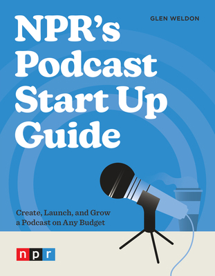 NPR's Podcast Start Up Guide: Create, Launch, a... 1984862510 Book Cover