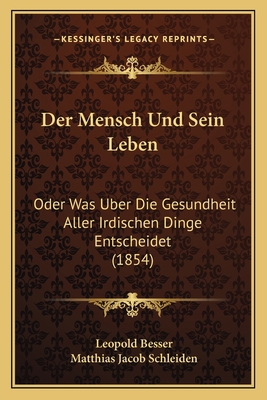 Der Mensch Und Sein Leben: Oder Was Uber Die Ge... [German] 1167592794 Book Cover
