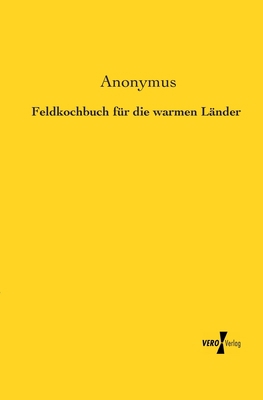 Feldkochbuch für die warmen Länder [German] 3956103238 Book Cover