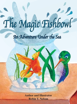 The Magic Fishbowl: An Adventure Under the Sea 1950323315 Book Cover