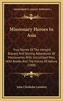 Missionary Heroes In Asia: True Stories Of The ... 1164976435 Book Cover