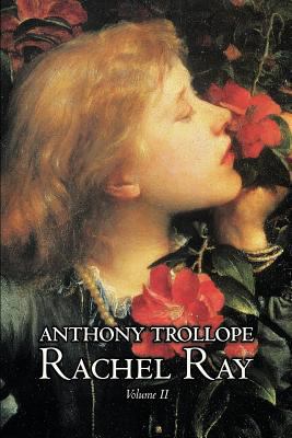 Rachel Ray, Vol. II of II by Anthony Trollope, ... 1463802277 Book Cover