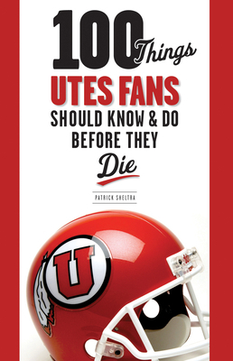 100 Things Utes Fans Should Know & Do Before Th... B007F7UMNG Book Cover