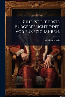Ruhe ist die erste BÃ1/4rgerpflicht oder Vor fÃ... [German] 1024857182 Book Cover