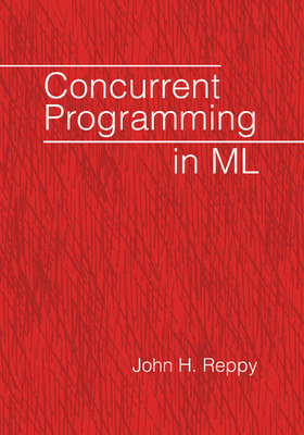 Concurrent Programming in ML 0521714729 Book Cover