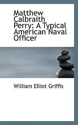 Matthew Calbraith Perry: A Typical American Nav... 1103046268 Book Cover