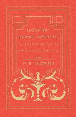 Elementary Drawing Simplified - A Text-Book of ... 1444685961 Book Cover