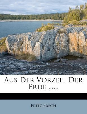 Aus Der Vorzeit Der Erde. [German] 1279044888 Book Cover
