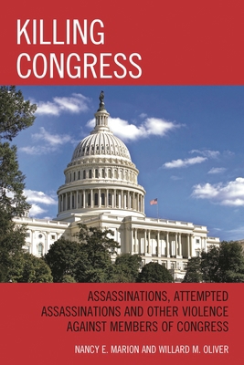 Killing Congress: Assassinations, Attempted Ass... 0739183591 Book Cover