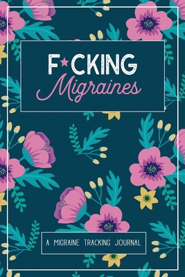 F*cking Migraines: A Daily Tracking Journal For... 1990271022 Book Cover