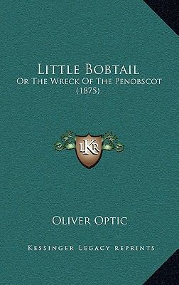 Little Bobtail: Or the Wreck of the Penobscot (... 1164374672 Book Cover