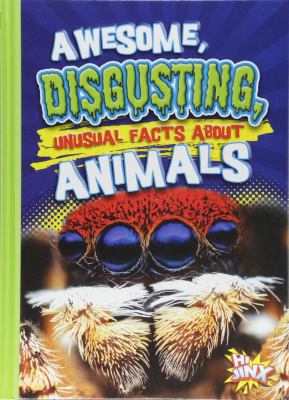 Awesome, Disgusting, Unusual Facts about Animals 1680726099 Book Cover