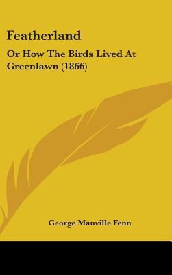 Featherland: Or How the Birds Lived at Greenlaw... 1436898889 Book Cover