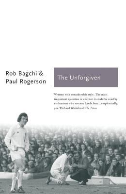 The Unforgiven: The Story of Don Revie's Leeds ... 1781312729 Book Cover