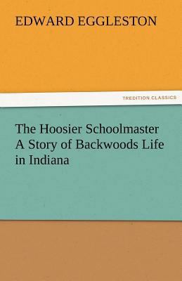 The Hoosier Schoolmaster a Story of Backwoods L... 384247749X Book Cover