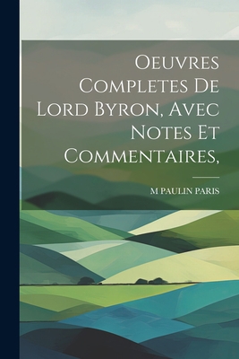 Oeuvres Completes De Lord Byron, Avec Notes Et ... [French] 1021199826 Book Cover
