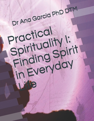Practical Spirituality I: Finding Spirit in Eve... 1726736717 Book Cover