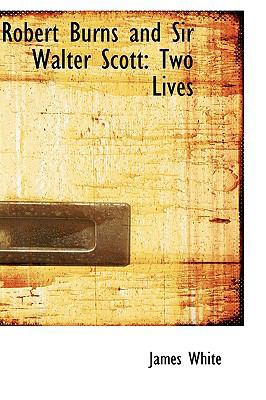 Robert Burns and Sir Walter Scott: Two Lives 1103719777 Book Cover