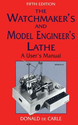 The Watchmaker's and Model Engineer's Lathe: A ... 0709062001 Book Cover