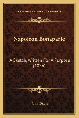 Napoleon Bonaparte: A Sketch, Written For A Pur... 1165589117 Book Cover