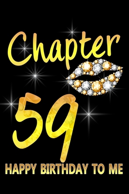 Paperback Chapter 59 Happy Birthday To Me: Awesome Funny Lined Journal notebook 59th Birthday Gift For 59 Years Old Women Wife Her sister girlfriend Mom,Diary novelty Gifts , Soft Cover, Matte Finish Book