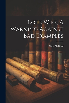 Lot's Wife, A Warning Against Bad Examples 1022610406 Book Cover