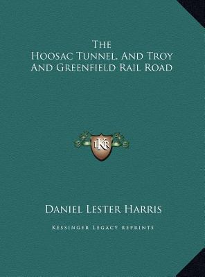 The Hoosac Tunnel, and Troy and Greenfield Rail... 116945352X Book Cover