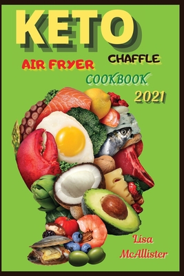 Keto air fryer cookbook 2021 + Keto Chaffle: A ... 1803214066 Book Cover