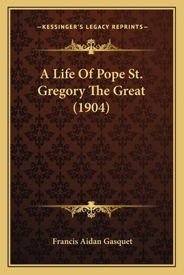 A Life Of Pope St. Gregory The Great (1904) 1166148815 Book Cover