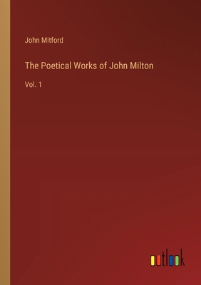 The Poetical Works of John Milton: Vol. 1 3385413338 Book Cover