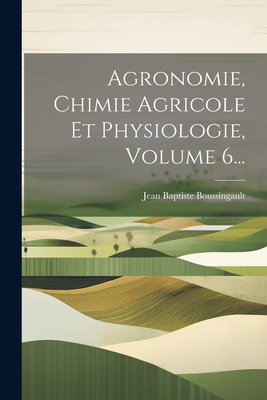 Agronomie, Chimie Agricole Et Physiologie, Volu... [French] 1021233943 Book Cover