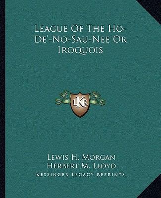 League Of The Ho-De'-No-Sau-Nee Or Iroquois 116298306X Book Cover