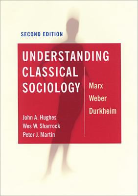 Understanding Classical Sociology: Marx, Weber,... 0761954678 Book Cover