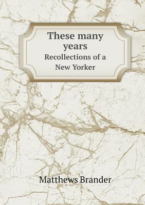 These many years Recollections of a New Yorker 551843670X Book Cover