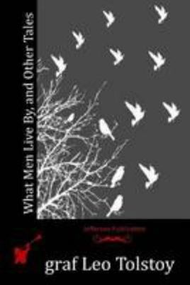 What Men Live By, and Other Tales 1512159190 Book Cover